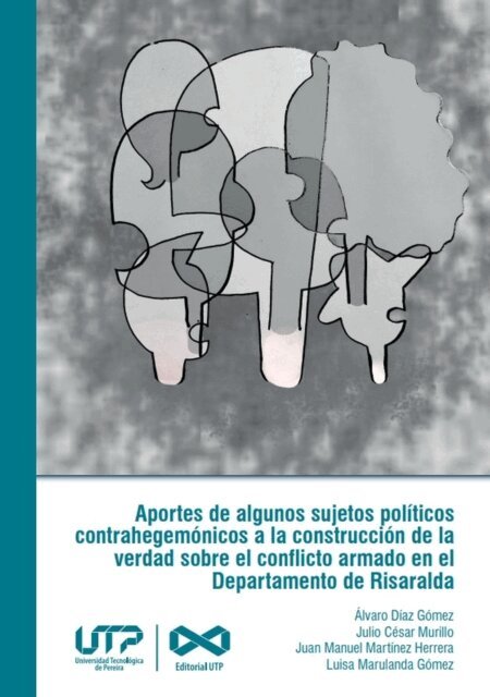 Alvaro Diaz Gomez - Aportes de algunos sujetos politicos contrahegemonicos a la construccion de la verdad sobre el conflicto armado en el departamento de Risaralda, E-bok