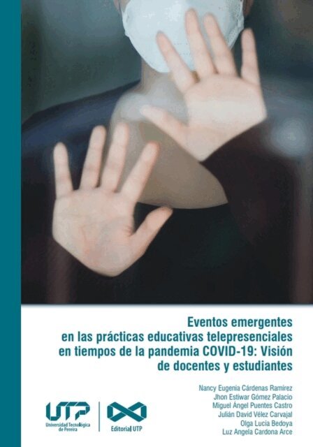 Luz Angela Cardona Arce, Olga Lucia Bedoya, Julian David Velez Carvajal, Miguel Angel Puentes Castro, Jhon Estiwar Gomez Palacio, Nancy Eugenia Cardenas Ramirez - Eventos emergentes en las practicas educativas telepresenciales en tiempos de la pandemia COVID-19, E-bok