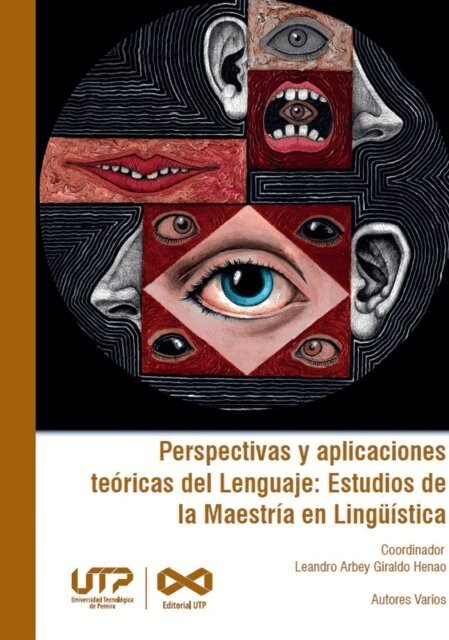Luisa Fernanda Jaramillo Aguirre, Juan Carlos Londono Galvis, Valentina Carmona Henao, July Daniela Valencia Restrepo, Ilene Rojas Garcia, Natalia Garcia Botero, Diana Rocio Ospina Amaya, Daniel Murcia Quintero, Miguel Angel Caro Lopera, Teresita Vasquez Ramirez, Mireya Cisneros-Estupinan, Maria Alicia Serna-Pinto - Perspectivas y aplicaciones teóricas del Lenguaje: Estudios de la Maestría en Lingüística, E-bok