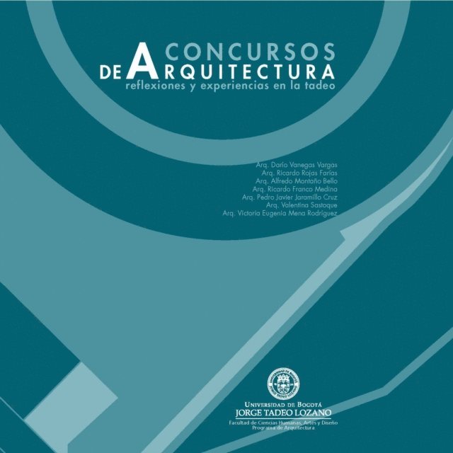 Ricardo Rojas, Victoria Eugenia Mena Rodriguez, Martha Valentina Sastoque Beltran, Pedro Javier Jaramillo Cruz, Ricardo Franco Medina, Alfredo Montano Bello, Dario Vanegas Vargas - Concursos de Arquitectura: reflexiones y experiencias en la Tadeo, E-bok