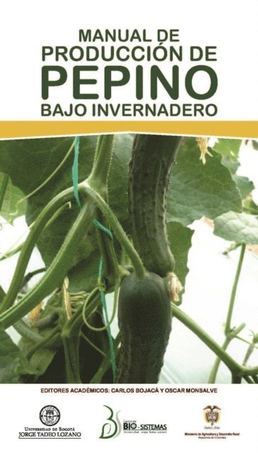 Luz Stella Fuentes, Luis Alejandro Arias, Edwin Villagran, Rodrigo Gil, Oscar Monsalve, Hector Casilimas, Carlos Bojaca - Manual de producción de pepino bajo invernadero, E-bok