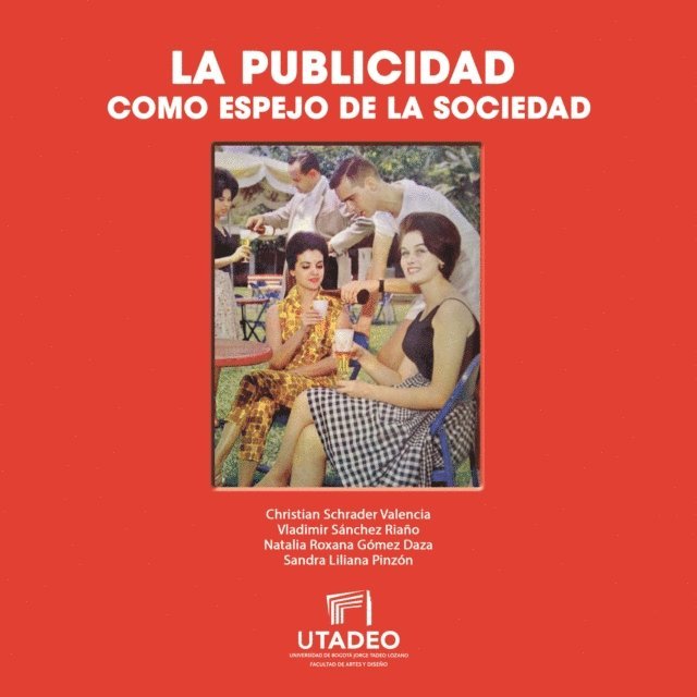 Sandra Liliana Pinzon, Natalia Roxana Gomez Daza, Vladimir Sanchez Riano, Christian Schrader Valenciazon - La publicidad como espejo de la sociedad, E-bok
