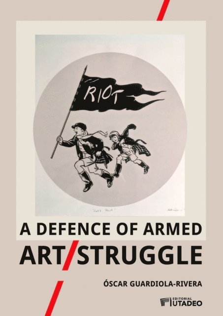 Oscar Guardiola-Rivera - defence of armed Art/Struggle, E-bok