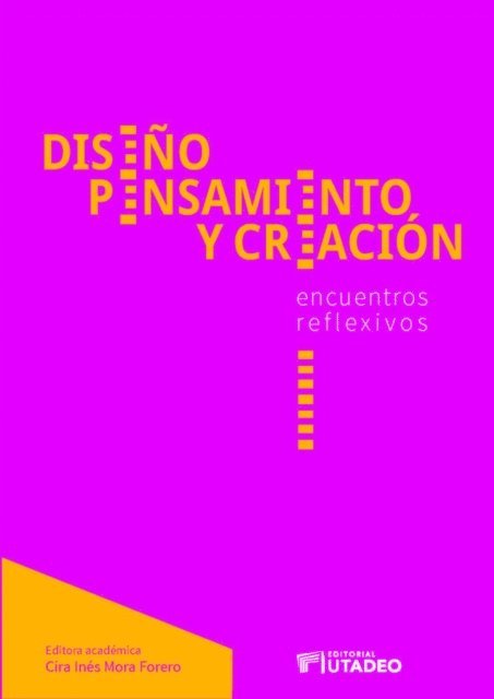 Johanna Esperanza Zarate, Diana Zoraida Castelblanco, Aida Manrique Lopez, Jully Andrea Herrera Jaramillo, Estelle Vanwambeke, Maria Cristina Ascuntar Rivera, Camilo A Angulo Valenzuela, Fabio Andres Tellez Bohorquez, Santiago Forero Lloreda, Oscar Salamanca Ramirez, Sandra Escobar Villamizar, Beatriz Rolon Dominguez, Sergio Esteban Romero Lozano, Fernando Alberto Alvarez Romero, Edgar Patino Barreto, Cira Ines Mora Forero - Diseño, pensamiento y creación: encuentros reflexivos, E-bok