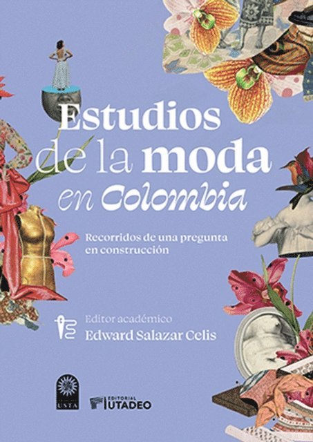 Angelica M Gallon Salazar, Carlos Imbol Alvarez, Dolly Viviana Polo Florez, Natalia Pedraza Pedro Rojas, Angela Liliana Dotor Robayo, Valeria Akl, Vanessa Rosales Altamar, Andres Lopez Galeano, Juan Sebastian Hernandez Olave, Carolina Agudelo Bernal, Diana Carolina Varon Castiblanco, William Cruz Bermeo, Ricardo Chica Geliz, Marilyn Gomez, Maria Clara Salive Puyana, Ima Esther Poveda Nunez, Edward Salazar Celis - Estudios de la moda en Colombia, E-bok