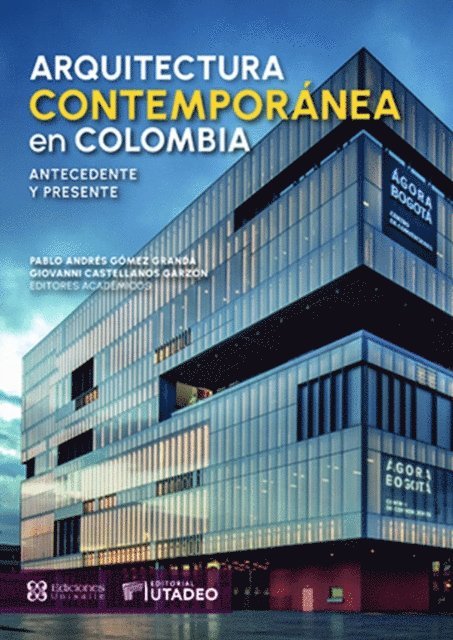 Yarleys Pulgarin, Francisco Antonio Guerrero Ibanez, Alfredo Montano Bello, Pablo Andres Gomez Granda, Carlos Alberto Mendez Cardenas, Giovanni Castellanos Garzon, Alba Lucia Cruz Castillo, Jairo Humberto Agudelo Castaneda, Francisco Jarauta, Ana Maria Alvarez - Arquitectura contemporánea en Colombia:, E-bok