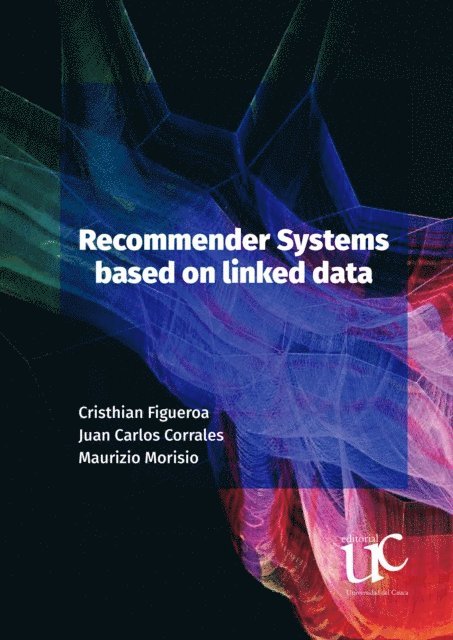 Maurizio Morisio, Juan Carlos Corrales, Cristhian Figueroa - Recommender System based on linked Data, E-bok