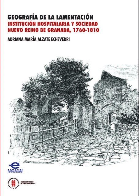 Adriana Maria Alzate Echeverri - Geografía de la lamentación Institución hospitalaria y sociedad. Nuevo reino de granada 1760-1810, E-bok