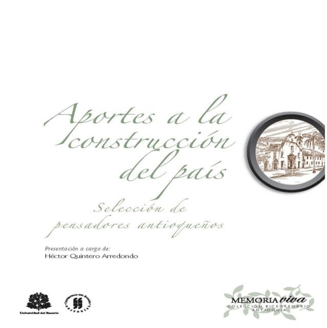 Hector Quintero Arredondo, Cesar Uribe Piedrahita, Luis Tejada, Marco Fidel Suarez, Antonio Jose Restrepo, Juan Bautista Montoya y Florez, Luis Lopez de Mesa, Libardo Lopez, Alejandro Lopez, Emiro Kastos, Porfirio Barba Jacob - Aportes a la construcción del país, E-bok