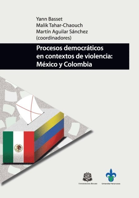 Norey Maku Quigua, Monica Acosta Garcia, Yeshica Serrano, Angela Santamaria, Karen Nathalia Ceron Steevens, Pedro Rojas Oliveros, Armando Duran Duran, Martin Aguilar Sanchez, Efrain Quinonez Leon, Manuel Hernandez Perez, Daniel Carrasco Brihuega, Malik Tahar-Chaouch - Procesos democráticos en contextos de violencia: México y Colombia, E-bok