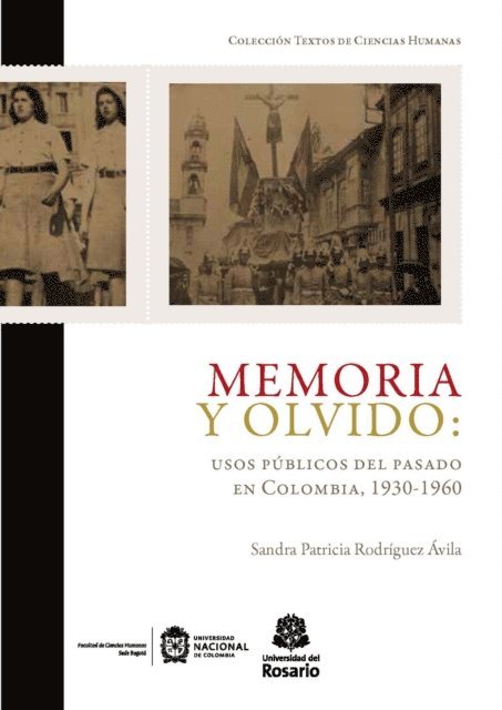 Sandra Patricia Rodriguez Avila - Memoria y olvido: usos públicos del pasado en Colombia, 1930-1960, E-bok