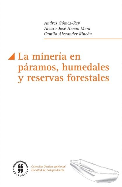 Camilo Alexander Rincon Escobar, Alvaro Jose Henao Mera, Andres Gomez-Rey - La minería en páramos, humedales y reservas forestales, E-bok