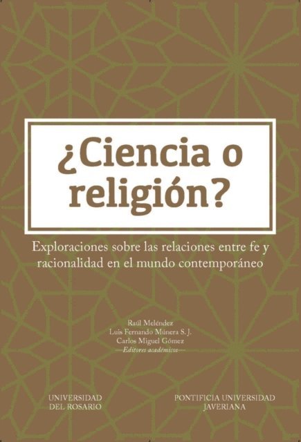 Carlos Miguel Gomez, Luis Fernando Munera S. J, Raul Melendez - ¿Ciencia o religión?, E-bok