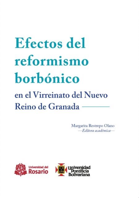 Cesar Augusto Lenis Ballesteros, Juan Sebastian Marulanda Restrepo, Jose Manuel Serrano, Sebastian Gomez Gonzalez, Juana Mª Marin Leoz, Fernando Mayorga Garcia, Juan Bosco Amores Carredano, Margarita Restrepo Olano - Efectos del reformismo borbónico en el Virreinato del Nuevo Reino de Granada, E-bok