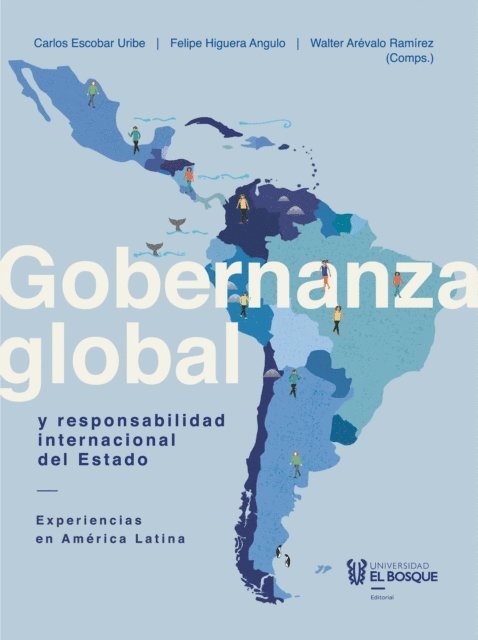 Walter Arevalo Ramirez, Felipe Higuera, Carlos Escobar Uribe - Gobernanza global y responsabilidad internacional del Estado, E-bok