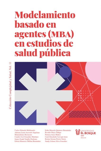 Sandy Silva Gonzalez, Edwin Millan-Hernandez, Karina Pastor-Sierra, James Trujillo Perdomo, Carel Elizabeth Carvajal Arias, Camilo Gonzalez-Martinez, Patricia Arias Munoz, Maximiliano Bustacara, Rosalia Olaya Zuniga, Adriana Acevedo-Supelano, Erika Marcela Quintero, Carlos Eduardo Maldonado - Modelamiento basado en agentes (MBA) en estudio de salud pública, E-bok