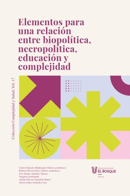 Alicia Esther Gonzalez Lira, Aroldo Eliecer Guardiola Ibarra, Virginia Gonfiantini, Jose Alonso Andrade Salazar, Roberto Rivera Perez, Carlos Eduardo Maldonado - Elementos para una relacion entre biopolitica, necropolitica, educacion y complejidad, E-bok