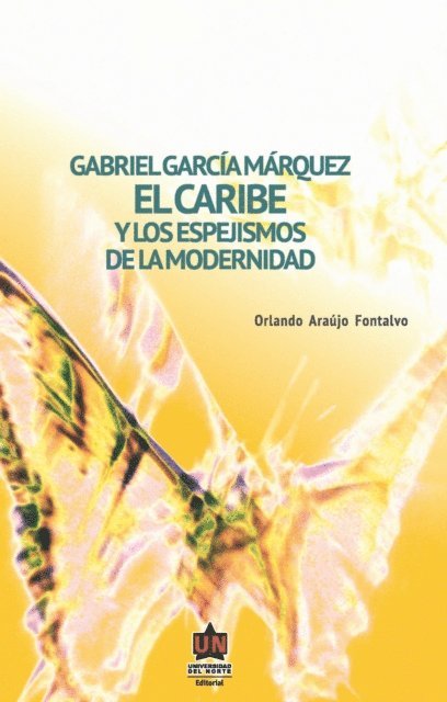 Orlando Araujo Fontalvo - Gabriel García Márquez: El Caribe y los espejismos de la modernidad, E-bok