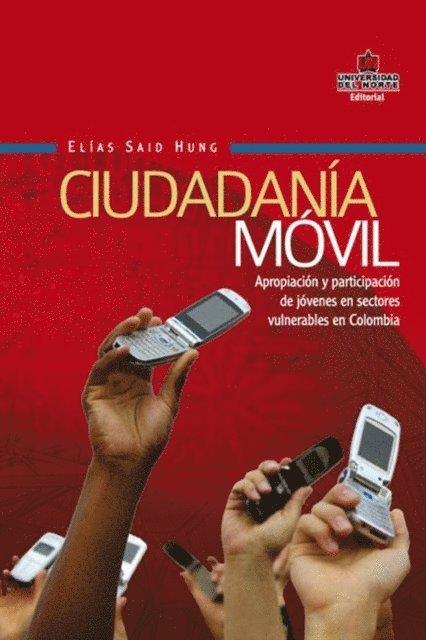 Elias Said Hung - Ciudadanía móvil. Apropiación y participación de jóvenes en sectores vulnerables en  Colombia, E-bok