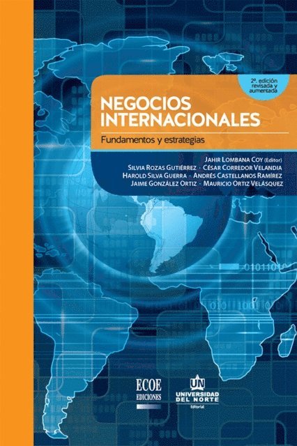 Mauricio Ortiz Velasquez, Jaime Gonzalez Ortiz, Andres Castellanos Ramirez, Harold Silva Guerra, Jahir Lombana Coy, Cesar Corredor Velandia, Silvia Rozas Gutierrez - Negocios internacionales. Fundamentos y estrategias 2Ed. Revisada y aumentada, E-bok
