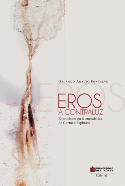 Orlando Araujo Fontalvo - Eros a contraluz. El erotismo en los cuentos de Germán Espinosa, E-bok