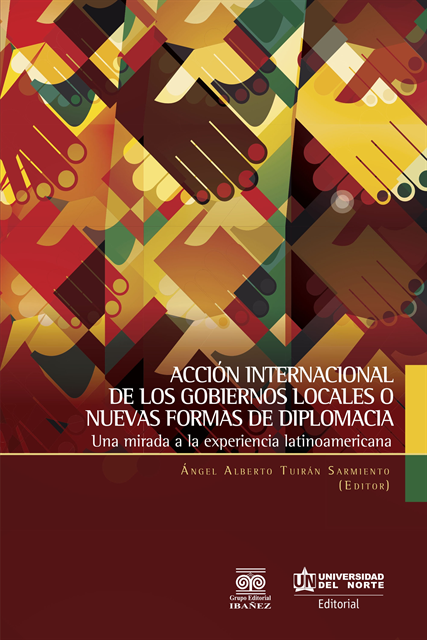 Angel Alberto Tuiran Sarmiento - Acción internacional de los gobiernos locales o nuevas formas de diplomacia, E-bok