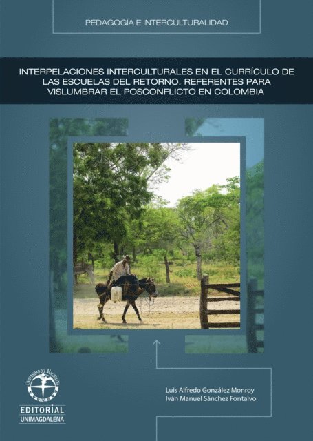 Ivan Manuel Sanchez Fontalvo, Luis Alfredo Gonzalez Monroy - Interpelaciones interculturales en el currículo de las escuelas del retorno: Referentes para vislumbrar el posconflicto en Colombia, E-bok
