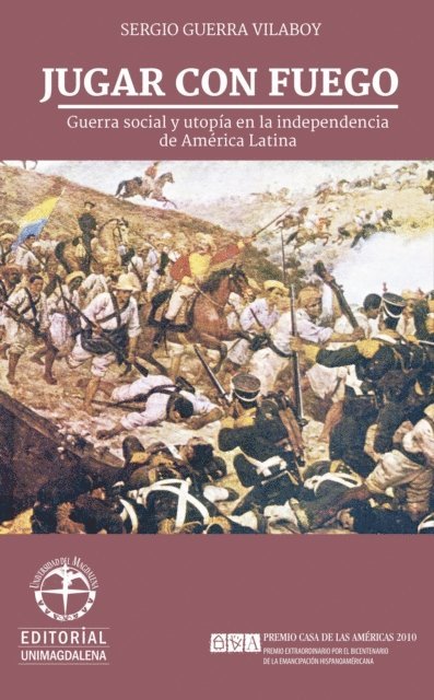 Sergio Guerra Vilaboy - Jugar con fuego: Guerra social y utopia en la independencia de America Latina, E-bok
