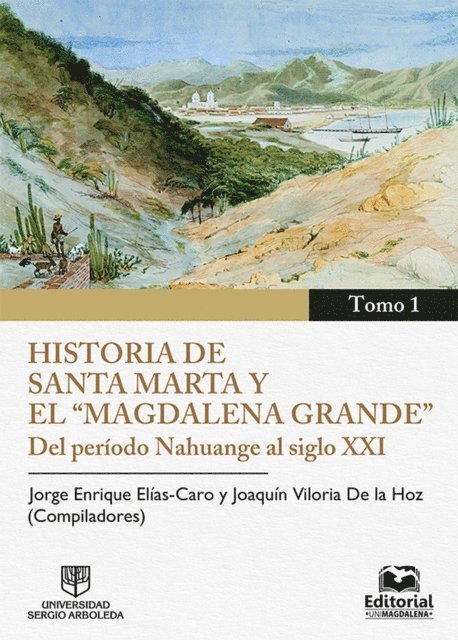 Adelaida Sourdis Najera, Jose Trinidad Polo Acuna, Jose Manuel Serrano, Antonino Vidal Ortega, Maria del Carmen Borrego Pla, Venancio Aramis Bermudez, Veronique Benei, Santiago Giraldo, Carl Henrik Langebaek, Juanita Saez Samper - Historia de Santa Marta y el "Magdalena Grande", E-bok