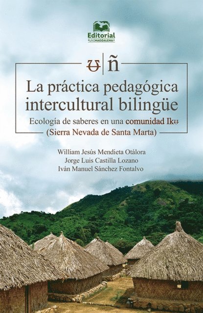 Jorge Luis Castilla Lozano, William Jesus Mendieta Otalora, Ivan Manuel Sanchez Fontalvo - La práctica pedagógica intercultural bilingüe, E-bok