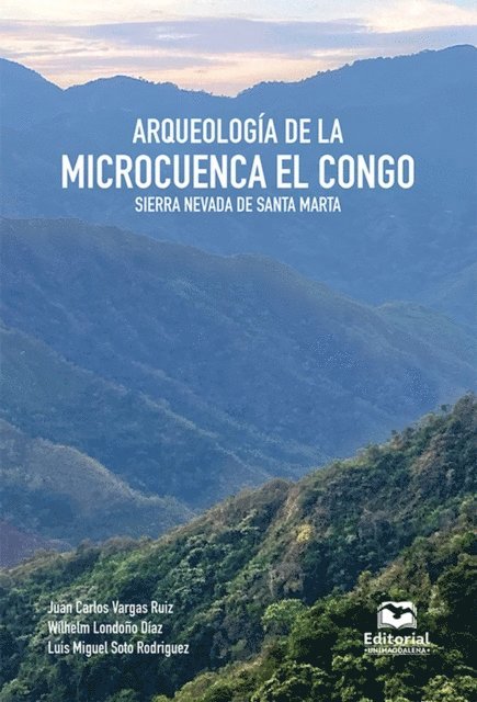 Luis Miguel Soto Rodriguez, Wilhelm Londono Diaz, Juan Carlos Vargas Ruiz - Arqueología de la microcuenca El Congo, Sierra Nevada de Santa Marta, E-bok
