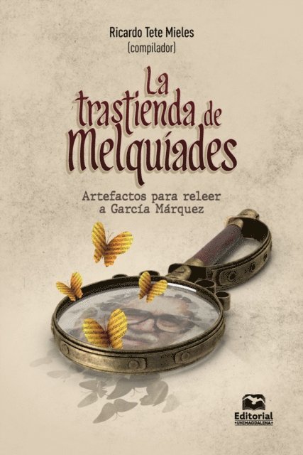 Carlos German Van Der Linde Valencia, Juan Sebastian Camargo Cifuentes, Eliana Milagros Diaz Munoz, Elizabeth Montes Garces, Gonzalo Restrepo Sanchez, Carlos Milton Fonseca Liduena, Ricardo Adrian Tete Mieles - La trastienda de Melquíades, E-bok
