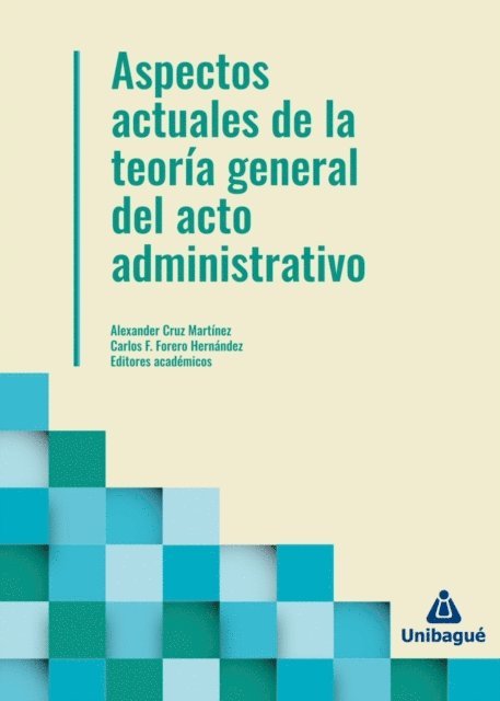 Paula Yulieth Arana Guaraca, Flor Maria Torres Guzman, Juan Camilo Varon Sepulveda, Jorge Andres Paez Quinones, Fredy Camacho Diaz, Carlos F. Forero Hernandez, Alexander Cruz Martinez - Aspectos actuales de la teoría general del acto administrativo, E-bok