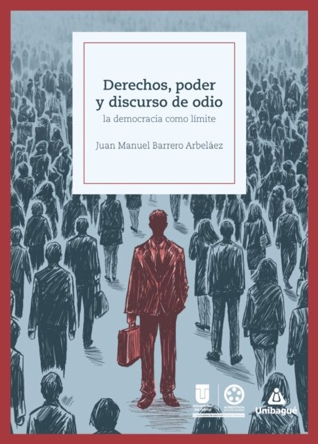 Juan Manuel Barrero Arbelaez - Derechos, poder y discurso de odio: la democracia como límite, E-bok