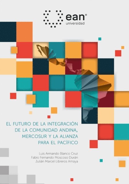 Julian Marcel Libreros Amaya, Fabio Fernando Moscoso Duran, Luis Armando Blanco Cruz - El futuro de la integración de la comunidad Andina, el mercado común del sur y la alianza del Pacífico, E-bok
