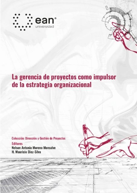 Paula Echeverry Perez, Omar Patino, Catalina Ruiz Arias, Maricela Montes Guerrera, Cesar Hernando Rincon Gonzalez, Jose Gustavo Vivas, Gonzalo Andres Rodriguez, Elena del Pilar Infante, Mauricio Diez Silva, Wilson Javier Castro, Sigifredo Arce Labrada, Nelson Antonio Moreno Monsalve, Indira Paola Macgregor, Sandra Marcela Delgado Ortiz, Mario Enrique Uribe Macias, Dora Alba Ariza Aguilera, Andrea Valeria Steil, Ana Maria Ortegon - La gerencia de proyectos como impulsor de la estrategia organizacional, E-bok