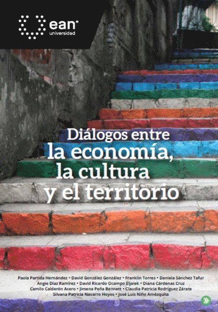 Silvana Patricia Navarro Hoyos, Claudia Patricia Rodriguez Zarate, Jimena Pena Bennett, Camilo Calderon Acero, Diana Cardenas Cruz, David Ricardo Ocampo Eljaiek, Angie Diaz Ramirez, Daniela Sanchez Tafur, Franklin Torres, David Gonzalez Gonzalez, Jose Luis Nino Amezquita, Paola Partida Hernandez - Diálogos entre la economía, la cultura y el territorio, E-bok