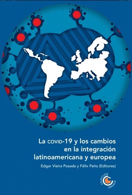 Clarissa Correa Neto Ribeiro, Cairo Gabriel Borges Junqueira, Barbara Carvalho Neves, Detlef Nolte, Viviana Garcia Pinzon, Jorge A. Jimenez Carrero, Carlos F. Molina del Pozo, Juan Carlos Fernandez Saca, Gustavo Henrique Morais Maximiano, Karina Lilia Pasquariello Mariano, Ignacio Bartesaghi, Laura Juliana Silva Gomez, Angelo Florez de Andrade, Carlos Alberto Chaves Garcia, Felix Pena, Edgar Vieira Posada - La COVID-19 y los cambios en la integración latinoamericana y europea, E-bok