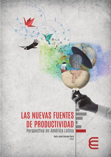 Esteban Arturo Chamorro, William Alejandro Giraldo Zuluaga, Carmen Elisa Gomez Tobon, Manuel Guerrero Martelo, Carmen Lora Ochoa, Jhon Pinedo Lopez, Diana Milena Caicedo Concha, Claudia Patricia Murcia Zorrilla, Beatriz Elena Hernandez Arias, Josefina Mayra de Llano Feliu, Joan Torrent Sellens, Marlit Marin Hernandez, Edwin Arbey Hernandez Garcia, Cesar Alveiro Montoya Agudelo, Dario Jesus Quiroga Parra - Las nuevas fuentes de productividad: perspectiva en América Latina, E-bok