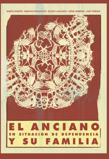 Raquel Perez Diaz, Katherine del Consuelo Camargo Hernandez, Juan Manuel Ortigosa Quiles, Maria Inmaculada Mendez Mateo, Blanca Llamazares Martin, Antonio Riquelme Marin, Martha P. Fernandez Daza, Marta de la C. Martin Carbonell, Lady Johanna Pereira Moreno, Elveny Laguado Jaimes, Edna Johanna Herrera Merchan - El anciano en situación de dependencia y su familia, E-bok