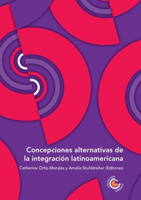 Sofia Escobar Samurio, Martha Ardila, Maria Teresa Aya Smitmans, Jaime Delgado Rojas, Jonatan Badillo Reguer, Julia de Souza Borba Goncalves, Pedro Silva Barros, Virginia Morales Olmos, Amalia Stuhldreher, Catherine Ortiz Morales, Fabio Sanchez - Concepciones alternativas de la integración latinoamericana, E-bok