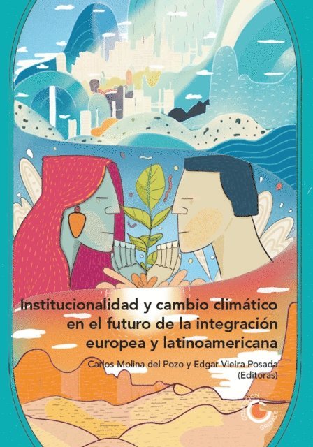 Maria Tania Garcia Lopez, Cecilia Giovannetti Lugo, Silvana Insignares Cera, Dina Sebastiao, Virginia Saldana Ortega, Bruno Theodoro Luciano, Maria Victoria Alvarez, Edgar Vieira Posada, Carlos Molina del Pozo - Institucionalidad y cambio climático en el futuro de la integración europea y latinoamericana, E-bok
