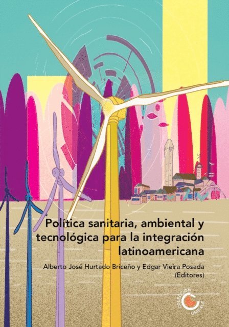 Edgar Vieira Posada, Alberto Jose Hurtado Briceno, Sadcidi Zerpa de Hurtado, Carlos Alberto Chaves Garcia, Catherine Ortiz Morales, Noemi Mellado, Taeheok Lee, Maria Noel Dussort, Rodrigo Albuja Chaves, Maria Victoria Alvarez - Politica sanitaria, ambiental y tecnologica para la integracion latinoamericana, E-bok