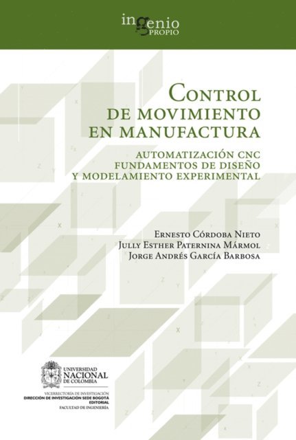 Jorge Garcia, Jully Paternina, Ernesto Cordoba - Control de movimiento en manufactura. Automatización CNC fundamentos de diseño y modelamiento experimental, E-bok