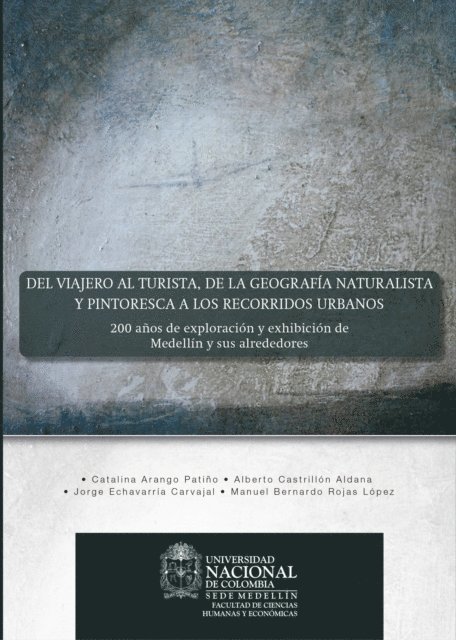 Jorge Echavarria Carvajal, Manuel Bernardo Rojas Lopez, Catalina Arango Patino, Alberto Cueva Lobelle - Del viajero al turista, de la geografía naturalista y pintoresca a los recorridos urbanos: 200 años de exploración y exhibición de Medellín y sus alrededores, E-bok