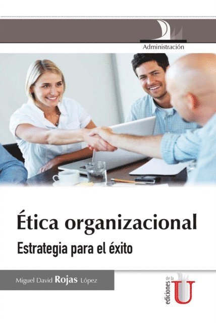 Miguel David Rojas Lopez - Ética organizacional. Estrategia para el éxito, E-bok