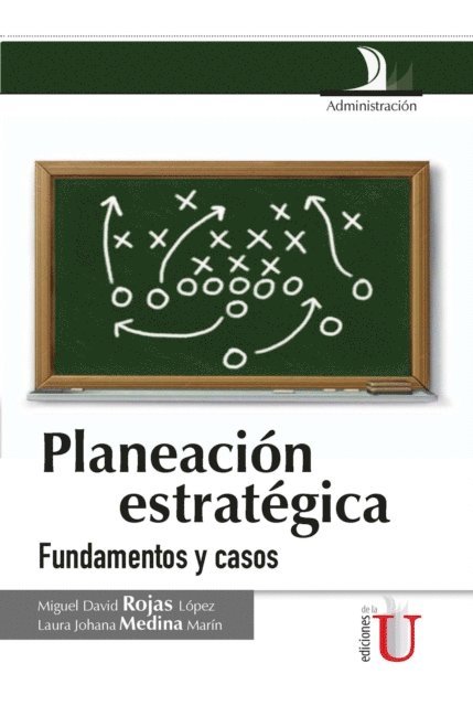 Laura Johana Medina Marin, Miguel David Rojas Lopez - Planeación estratégica. Fundamentos y casos, E-bok