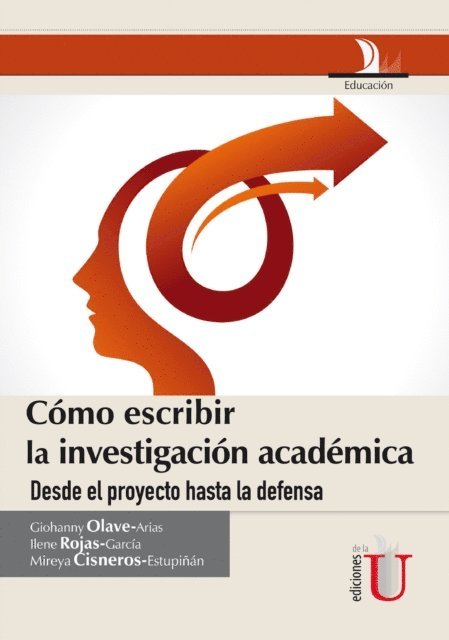 Mireya Cisneros Estupinan, Ilene Rojas Garcia, Giohanny Olave Arias - Cómo escribir la investigación académica desde le proyecto hasta la defensa, E-bok