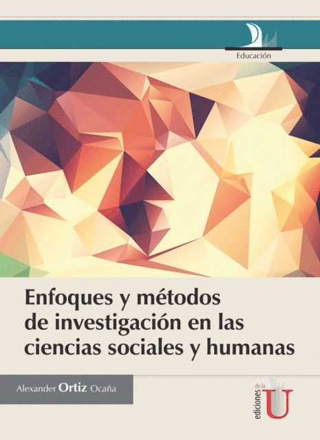 Alexander Luis Ortiz Ocana - Enfoques y métodos de investigación en las ciencias sociales y humanas, E-bok