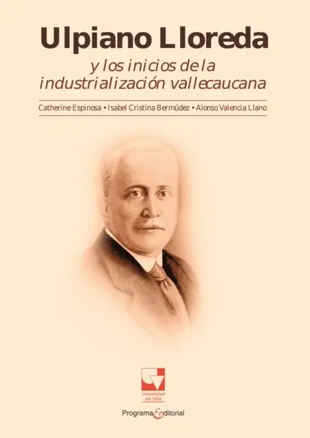 Catherine Espinosa, Isabel Bermudez, Alonso Valencia Llano - Ulpiano Lloreda y los inicios de la industrialización Vallecaucana, E-bok. Tillgänglighet: Lägg i varukorg